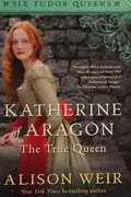 Book cover of Katherine of Aragon, the true queen