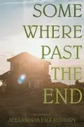 Book cover of Somewhere Past The End