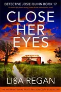 Book cover of Close Her Eyes An absolutely heart-racing crime thriller and mystery novel
