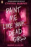 Book cover of Paint Me Like Your Dead Girls