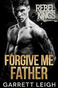 Book cover of Forgive Me Father : Rebel Kings MC