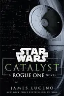Book cover of Star Wars - Catalyst - A Rogue One Novel