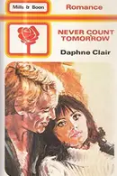 Book cover of Never Count Tomorrow