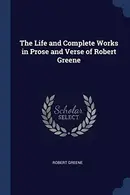 Book cover of Life and Complete Works in Prose and Verse of Robert Greene