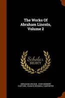 Book cover of The Works Of Abraham Lincoln, Volume 2