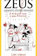 Book cover of Zeus Grants Stupid Wishes A Nobullshit Guide To World Mythology