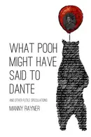 Book cover of What Pooh Might Have Said to Dante and Other Futile Speculations