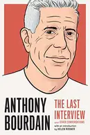 Book cover of Anthony Bourdain: The Last Interview and Other Conversations