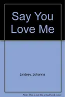 Book cover of Say You Love Me