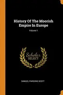 Book cover of History of the Moorish Empire in Europe; Volume 1