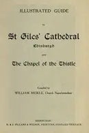 Book cover of Illustrated guide to St. Giles' Cathedral, Edinburgh, and the Chapel of the Thistle