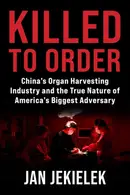 Book cover of Killed to Order: China's Organ Harvesting Industry and the True Nature of America's Biggest Adversary