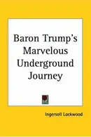 Book cover of Baron Trump's Marvelous Underground Journey