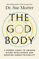 Book cover of The God Body: 5 Hidden Codes to Awaken Divine Intelligence and Redefine Human Possibility