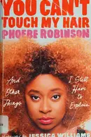 Book cover of You can't touch my hair and other things I still have to explain