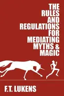 Book cover of The rules and regulations for mediating myths & magic