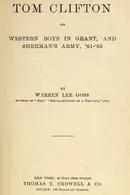Book cover of Tom Clifton, or, Western boys in Grant and Sherman's army, '61-'65