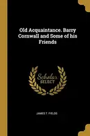 Book cover of Old Acquaintance. Barry Cornwall and Some of his Friends