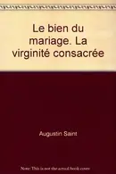 Book cover of le bien du mariage la virginite consacree