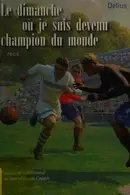 Book cover of Le dimanche o je suis devenu champion du monde