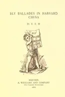 Book cover of Sly ballades in Harvard China
