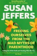 Book cover of Freeing Ourselves from the Mad Myths of Parenthood