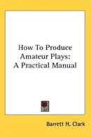 Book cover of How To Produce Amateur Plays