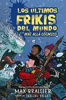 Book cover of Los últimos frikis del mundo y el más allá cósmico