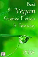 Book cover of Best Vegan Science Fiction & Fantasy 2018