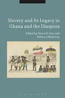Book cover of Slavery and Its Legacy in Ghana and the Diaspora