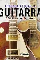 Book cover of Aprenda a tocar la guitarra eléctrica y acústica