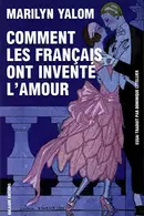 Book cover of Comment les Français ont inventé l'amour