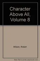 Book cover of Character Above All : James Cannon on Gerald Ford, Michael Beschloss on George Bush
