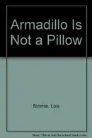 Book cover of Armadillo Is Not a Pillow