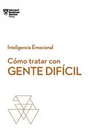 Book cover of Cómo Tratar con Gente Difícil. Serie Inteligencia Emocional HBR (Dealing with Difficult People Spanish Edition)