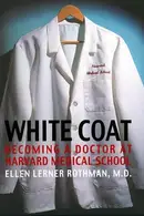 Book cover of White coat : becoming a doctor at Harvard Medical School