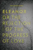 Book cover of Eleanor, or, the rejection of the progress of love