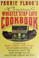 Book cover of Fannie Flagg's Original Whistle Stop Cafe Cookbook