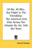 Book cover of 20 Hrs. 40 Min., Our Flight In The Friendship