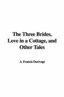 Book cover of The Three Brides, Love in a Cottage, and Other Tales