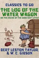 Book cover of The log of the water wagon, or, The cruise of the good ship "Lithia"