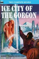 Book cover of Ice City of the Gorgon & When the World Tottered