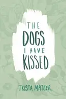 Book cover of The dogs I have kissed