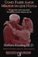 Book cover of Como Fazer Amor Melhor do que Nunca