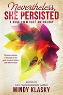 Book cover of Nevertheless, She Persisted: A Book View Café Anthology