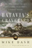 Book cover of Batavia's Graveyard the True Story of the Mad Herietic Who Led History's Bloodiest Mutiny