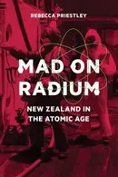 Book cover of Mad On Radium New Zealand In The Atomic Age