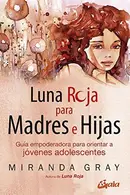 Book cover of Luna roja para madres e hijas