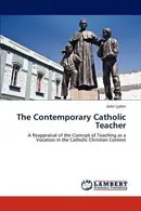 Book cover of The Contemporary Catholic Teacher