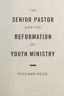Book cover of The Senior Pastor and the Reformation of Youth Ministry